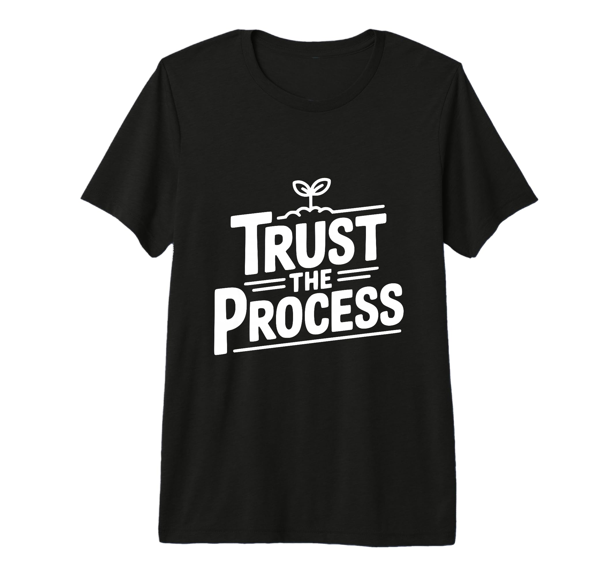 Trust Process Motivational T-Shirt - Casual Everyday Wear Unisex - T-Shirt, Sweatshirt, Hoodie