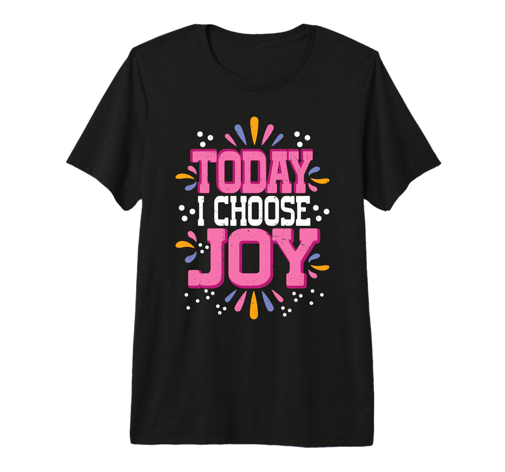 Today I Choose Joy Tri Blend T-Shirt - Custom Art Print Men Women - T-Shirt, Sweatshirt, Hoodie
