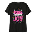 Today I Choose Joy Tri Blend T-Shirt - Custom Art Print Men Women - T-Shirt, Sweatshirt, Hoodie