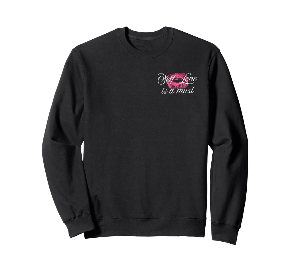 Self Love Is Must Sweatshirt - Graphic Print Unisex - T-Shirt, Sweatshirt, Hoodie