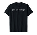 You Are Enough Mental Health Awareness T-Shirt - Streetwear Style Unisex - T-Shirt, Sweatshirt, Hoodie