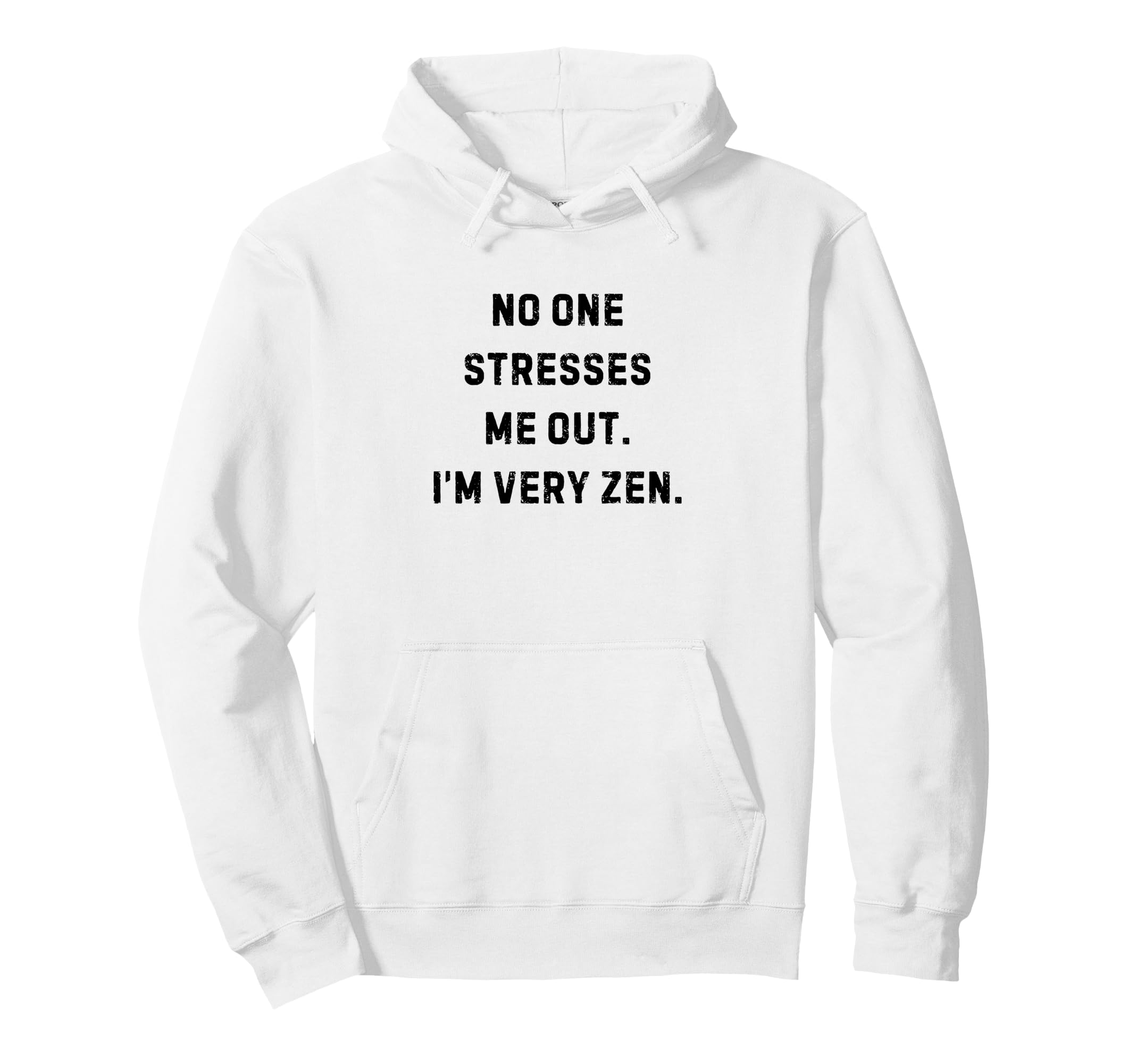 No One Stresses Me Out Im Very Zen Hoodie - Aesthetic Graphic Men Women - T-Shirt, Sweatshirt, Hoodie