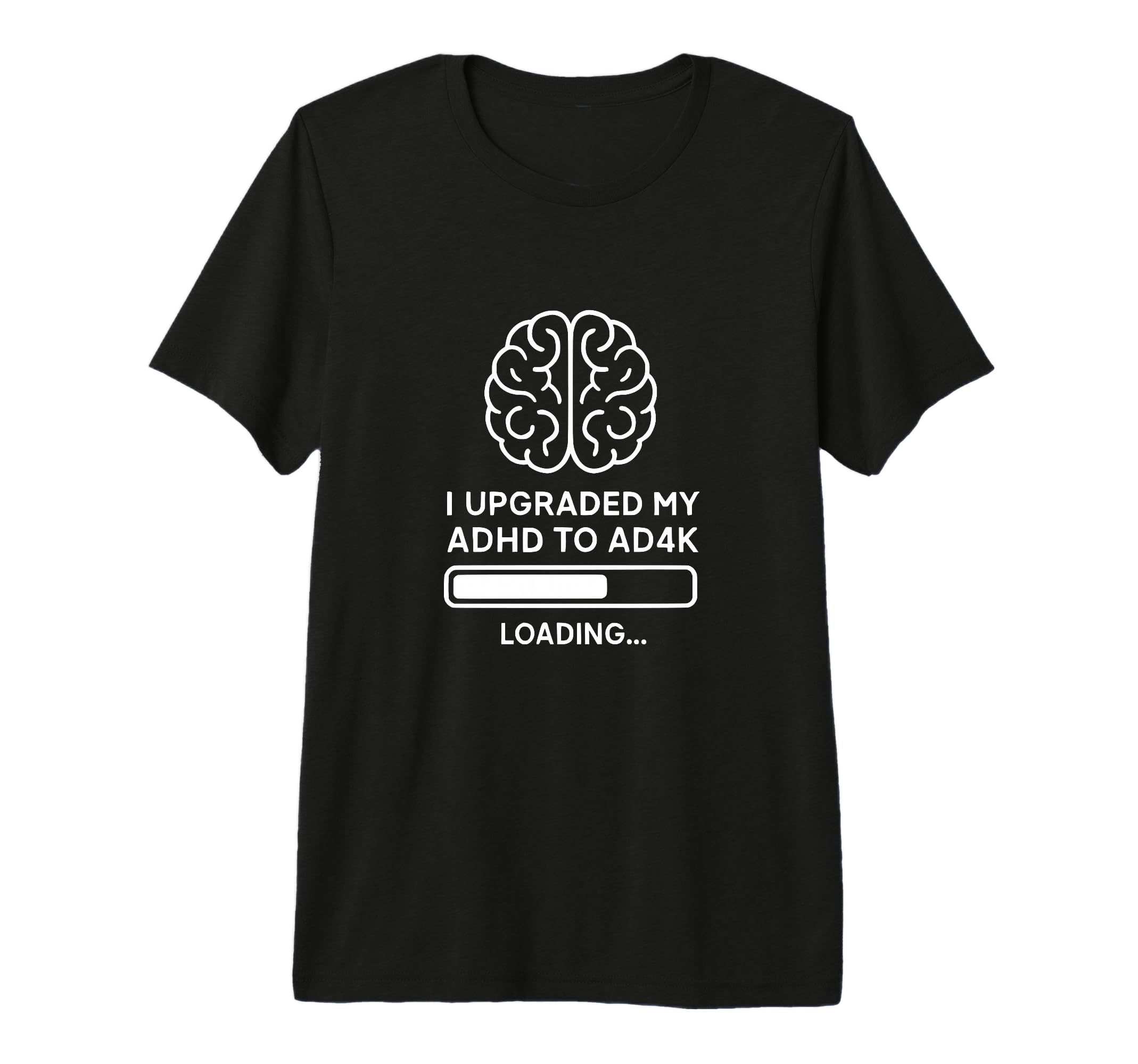 Adhd To Ad4K Upgrade Funny Brain T-Shirt - Custom Art Print for Adults - T-Shirt, Sweatshirt, Hoodie