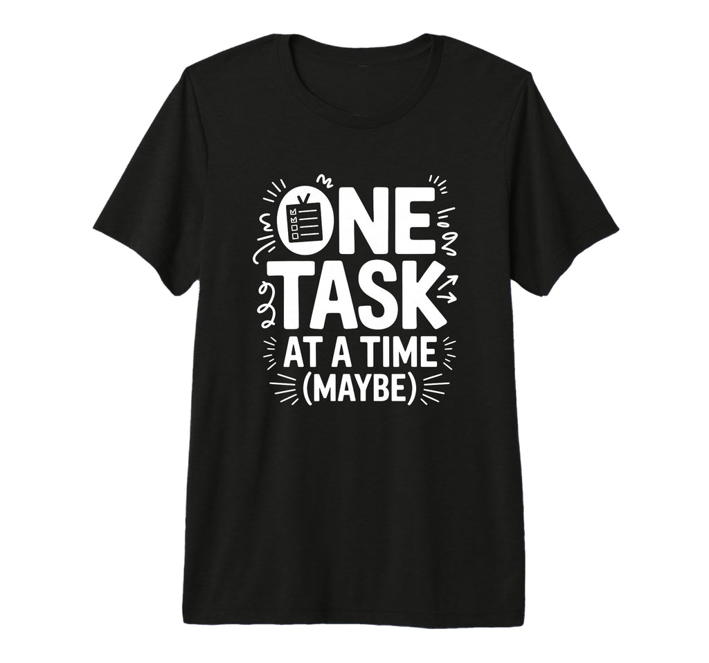 One Task Time Maybe Adhd Anxiety T-Shirt - Minimalist Print Men Women - T-Shirt, Sweatshirt, Hoodie
