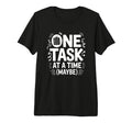 One Task Time Maybe Adhd Anxiety T-Shirt - Minimalist Print Men Women - T-Shirt, Sweatshirt, Hoodie