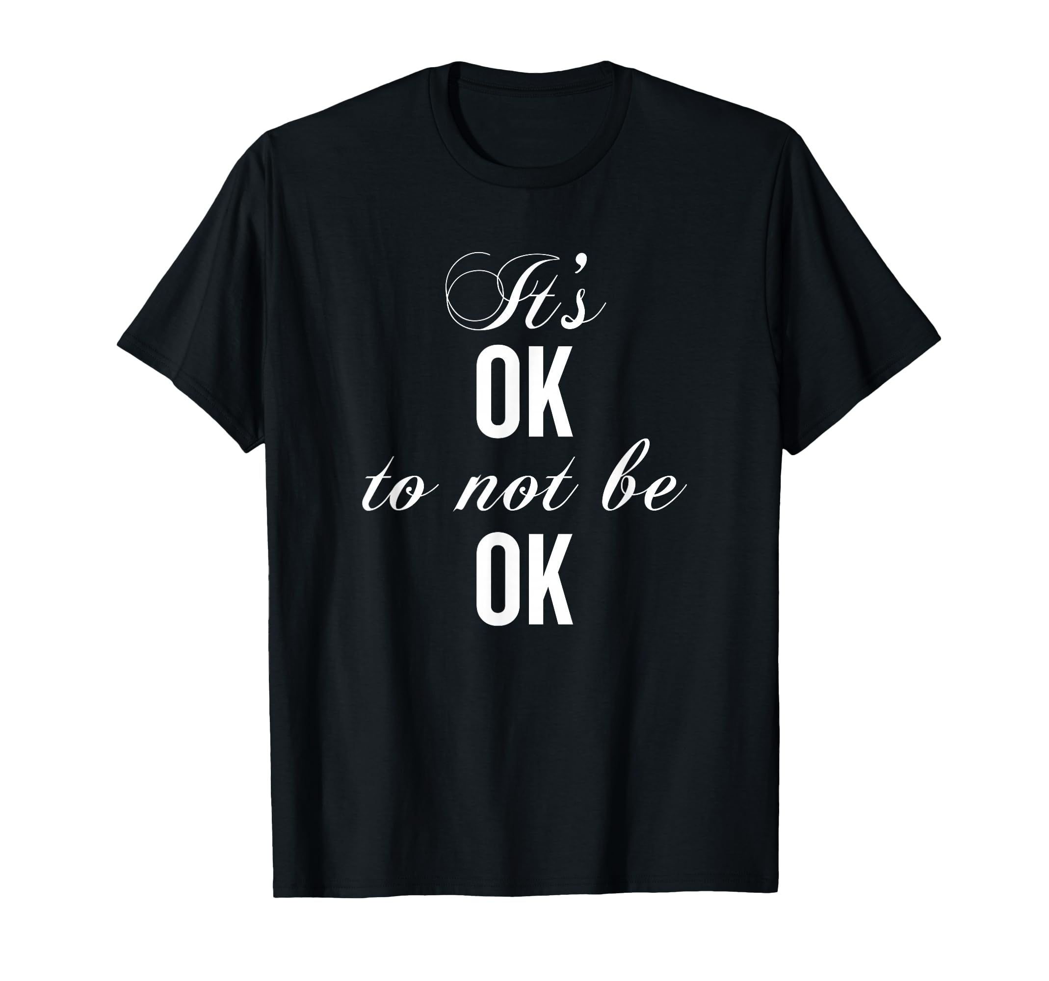Its Okay Not Okay To Be Mental Health T-Shirt - Aesthetic Graphic Unisex - T-Shirt, Sweatshirt, Hoodie