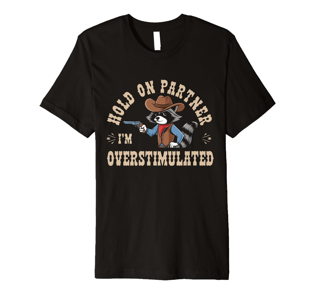 Hold Partner Im Overstimulated T-Shirt - Custom Art Print for Adults - T-Shirt, Sweatshirt, Hoodie