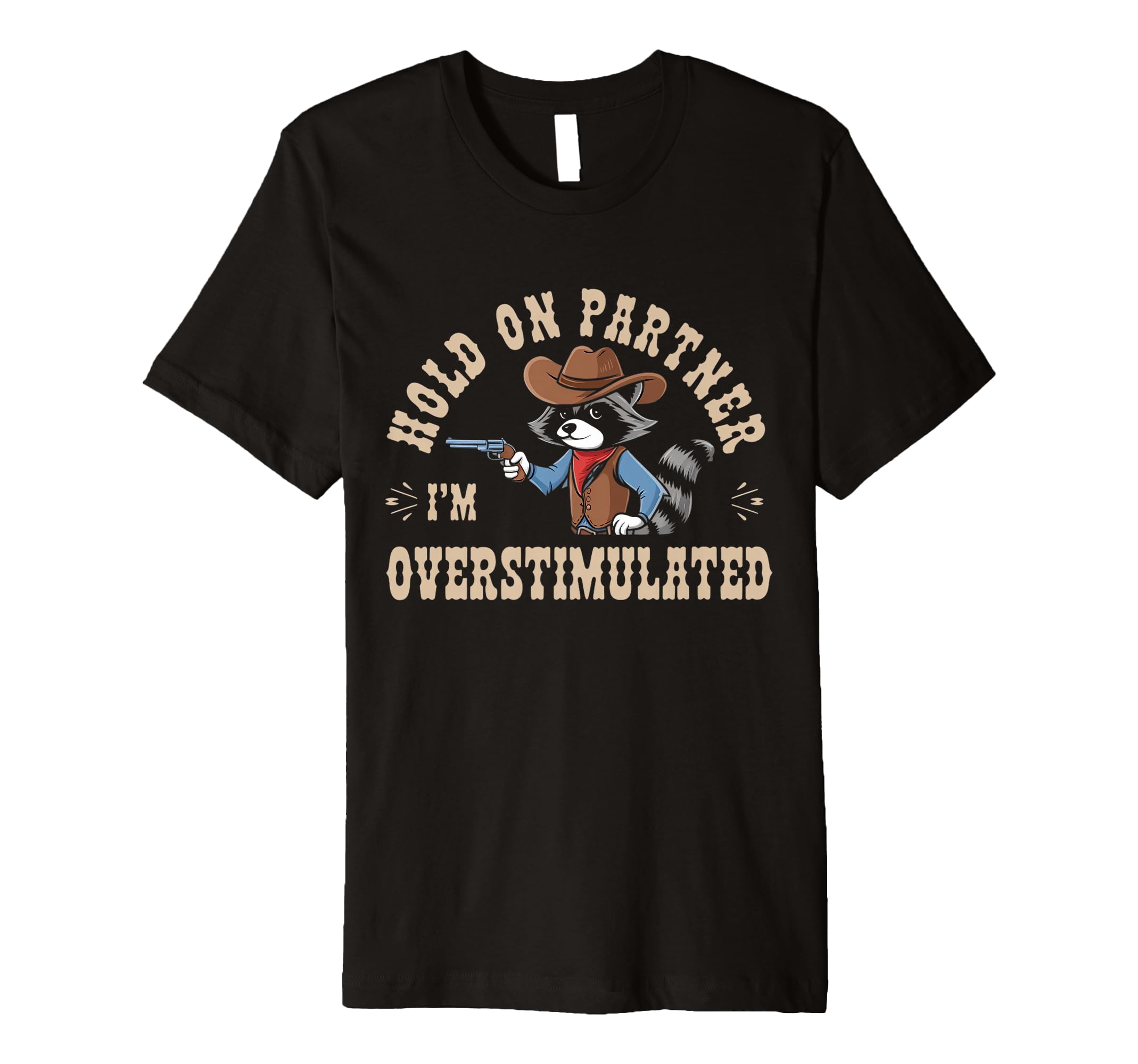 Hold Partner Im Overstimulated T-Shirt - Custom Art Print for Adults - T-Shirt, Sweatshirt, Hoodie