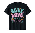 Self Love Is Not Selfish Mental T-Shirt - Streetwear Style Men Women - T-Shirt, Sweatshirt, Hoodie