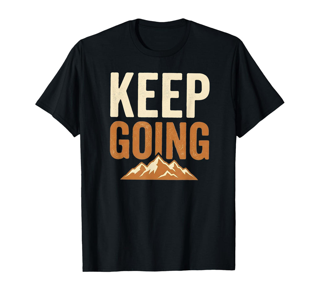 Keep Going Mountain Hiking T-Shirt - Graphic Print for Adults - T-Shirt, Sweatshirt, Hoodie