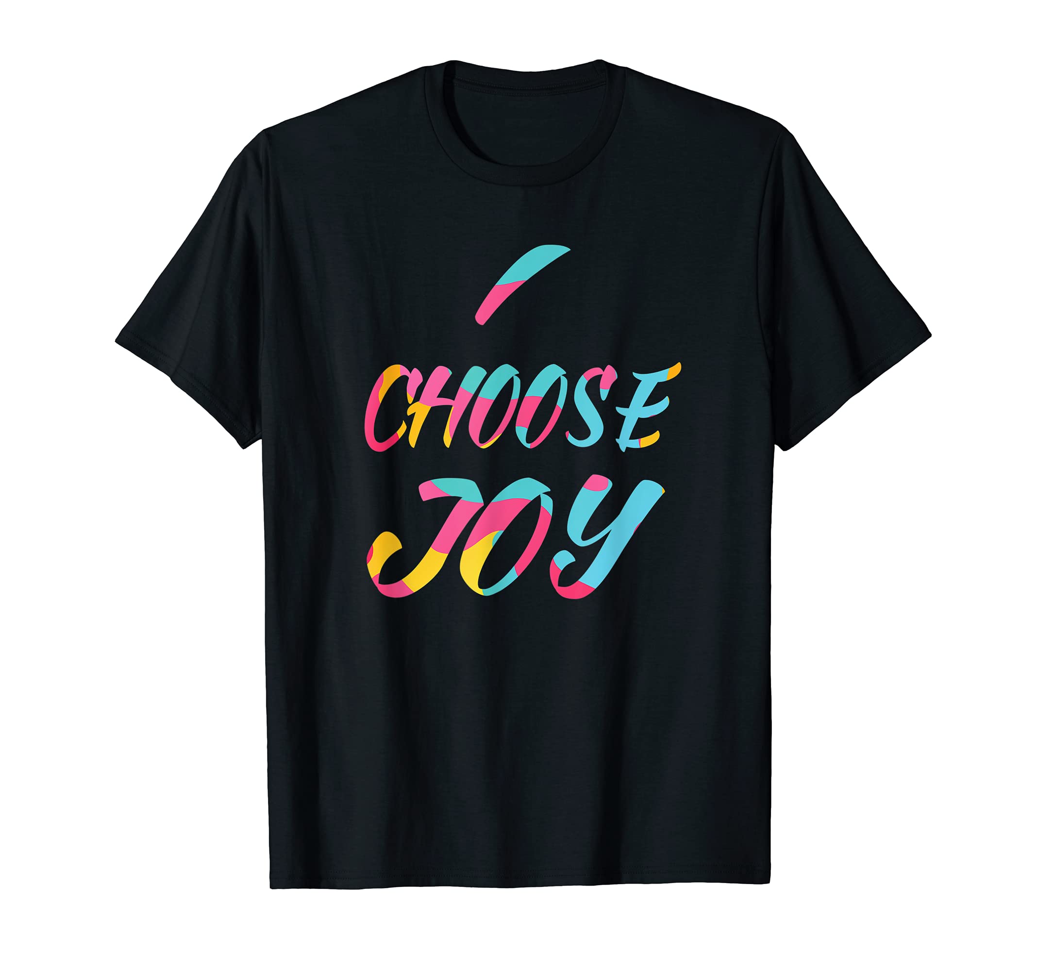 I Choose Joy Colorful Happy Joyful Feel T-Shirt - Custom Art Print Unisex - T-Shirt, Sweatshirt, Hoodie