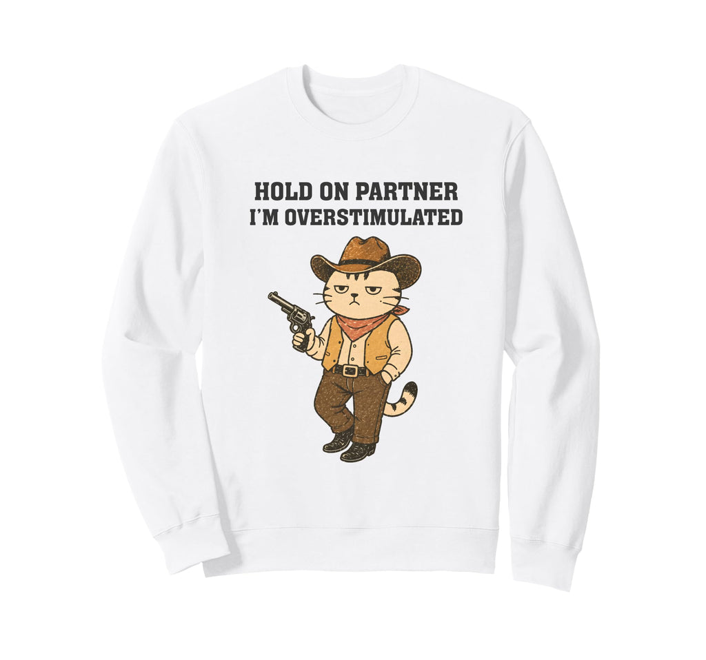 Hold Partner Im Overstimulated Sweatshirt - Fun Novelty Design for Adults - T-Shirt, Sweatshirt, Hoodie