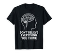 Dont Believe Everything You Think T-Shirt - Streetwear Style Men Women - T-Shirt, Sweatshirt, Hoodie