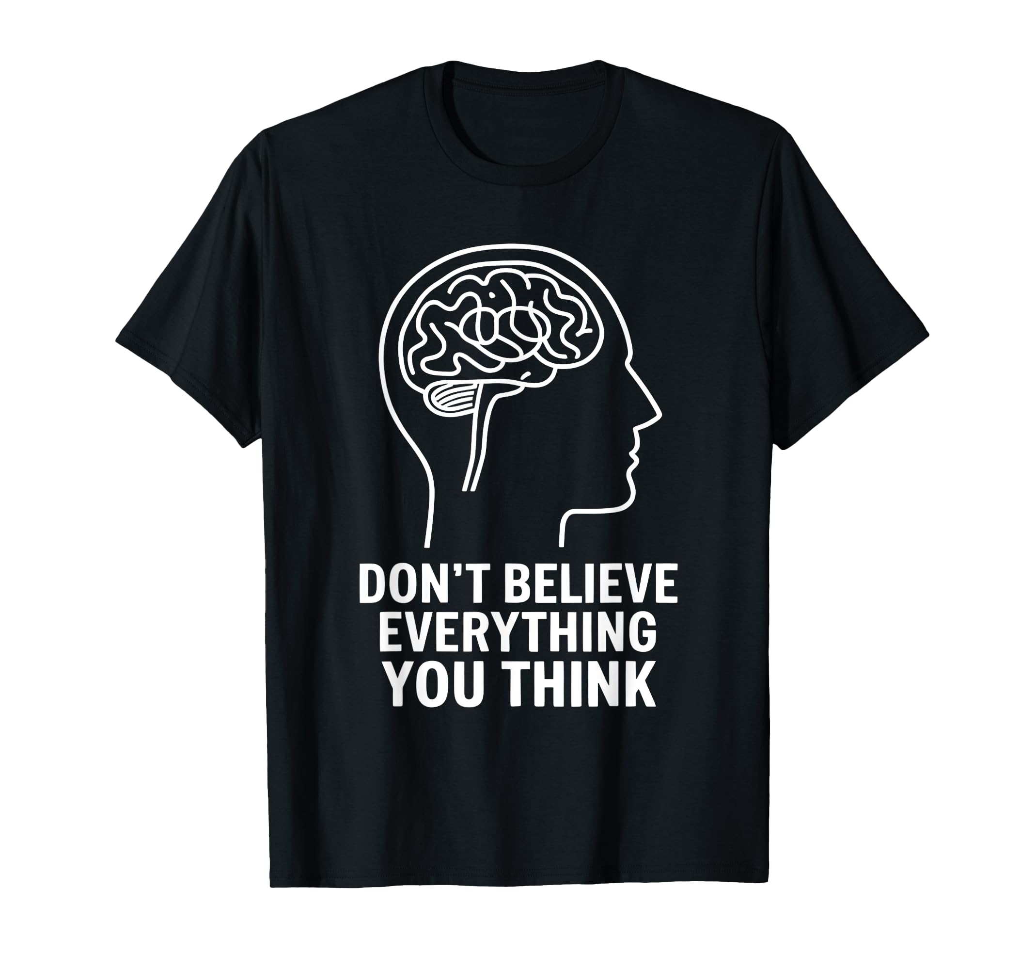 Dont Believe Everything You Think T-Shirt - Streetwear Style Men Women - T-Shirt, Sweatshirt, Hoodie