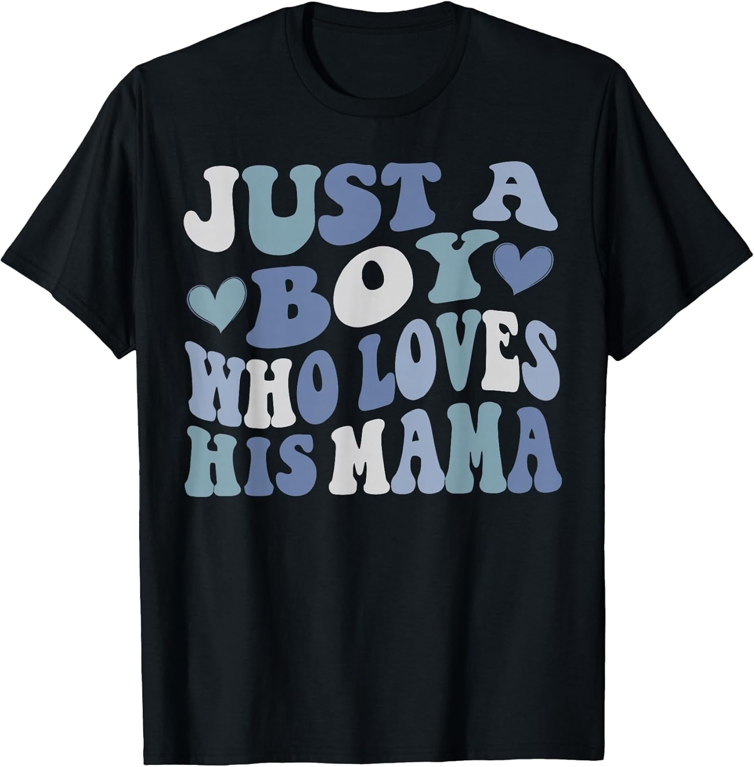 Just A boy who loves his mama Mother's t -shir t Unisex T-shirt, Sweatshirt, Hoodie, Long Sleeve Tee - T-Shirt, Sweatshirt, Hoodie