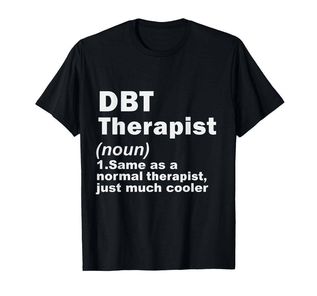 Dbt Therapist Definition Dialectical T-Shirt - Streetwear Style Unisex - T-Shirt, Sweatshirt, Hoodie
