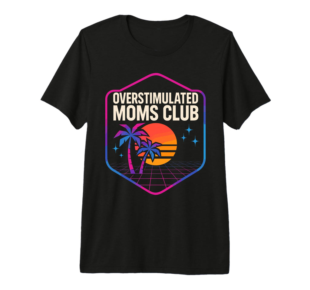 Overstimulated Moms Club Mothers Day T-Shirt - Graphic Print for Adults - T-Shirt, Sweatshirt, Hoodie