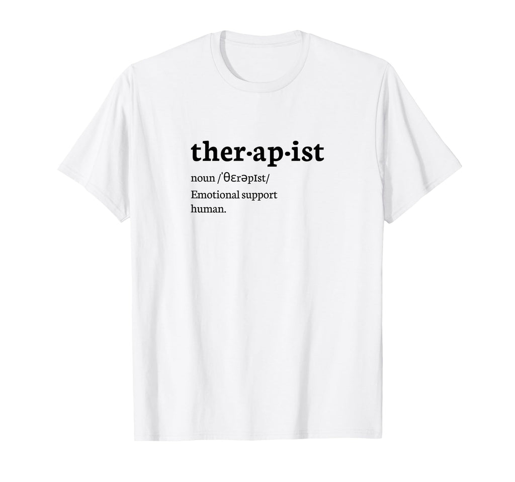 Funny Therapist Definition T-Shirt - Casual Everyday Wear Men Women - T-Shirt, Sweatshirt, Hoodie