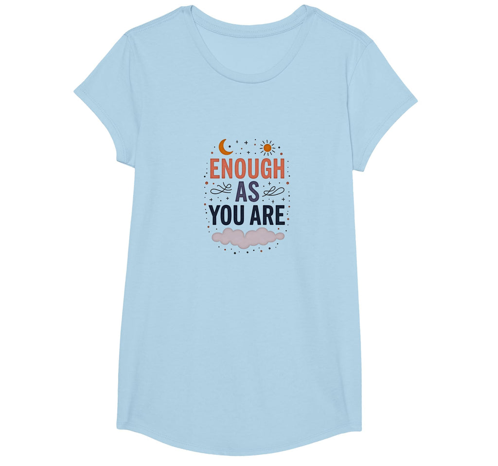 Enough As You Are Inspirational Self T-Shirt - Trendy Graphic for Adults - T-Shirt, Sweatshirt, Hoodie