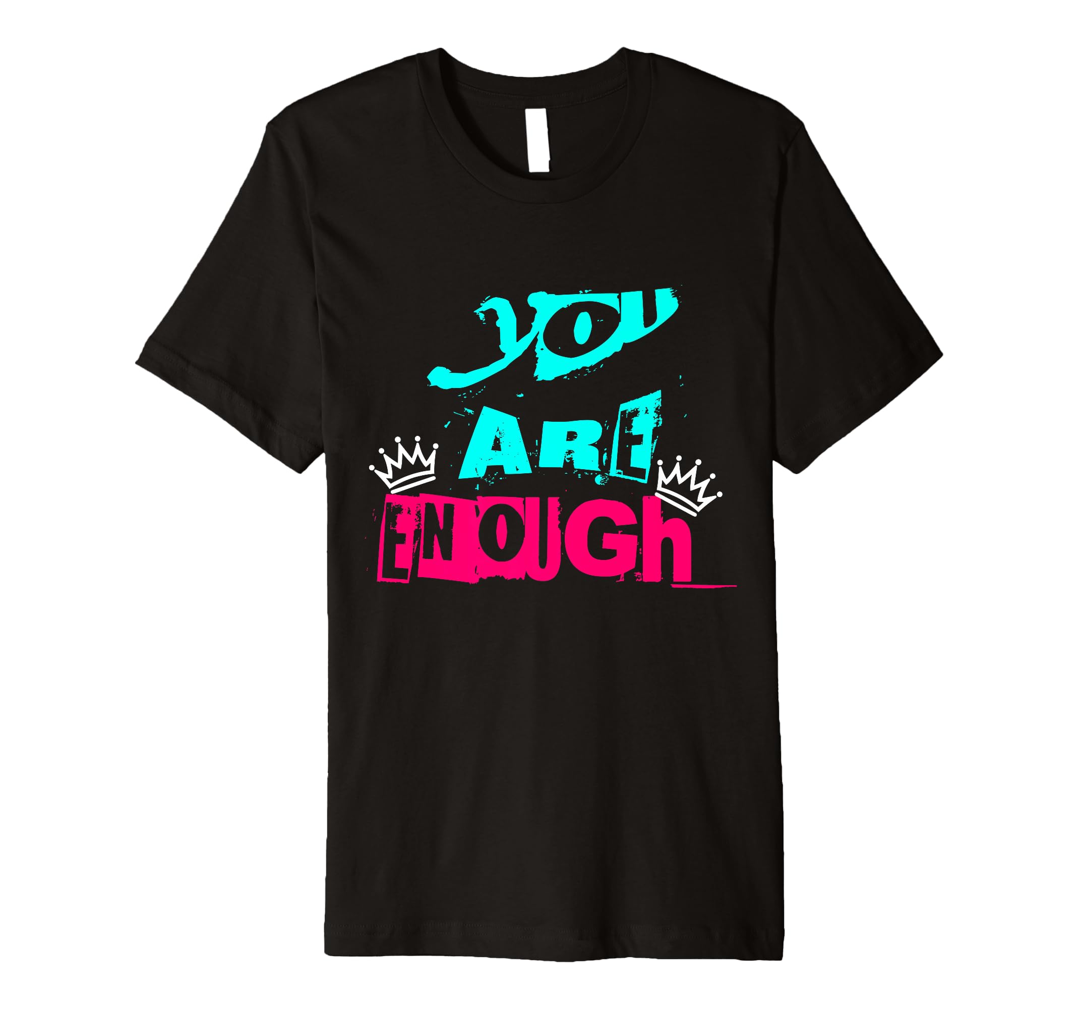 Positive You Are Enough Inspirational T-Shirt - Custom Art Print for Adults - T-Shirt, Sweatshirt, Hoodie