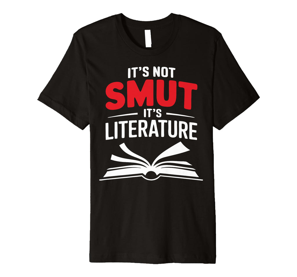 Its Not Smut Its Literature T-Shirt - Streetwear Style Men Women - T-Shirt, Sweatshirt, Hoodie