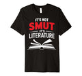 Its Not Smut Its Literature T-Shirt - Streetwear Style Men Women - T-Shirt, Sweatshirt, Hoodie