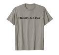 I Identify As Poet Funny Literature T-Shirt - Unique Graphic Men Women - T-Shirt, Sweatshirt, Hoodie