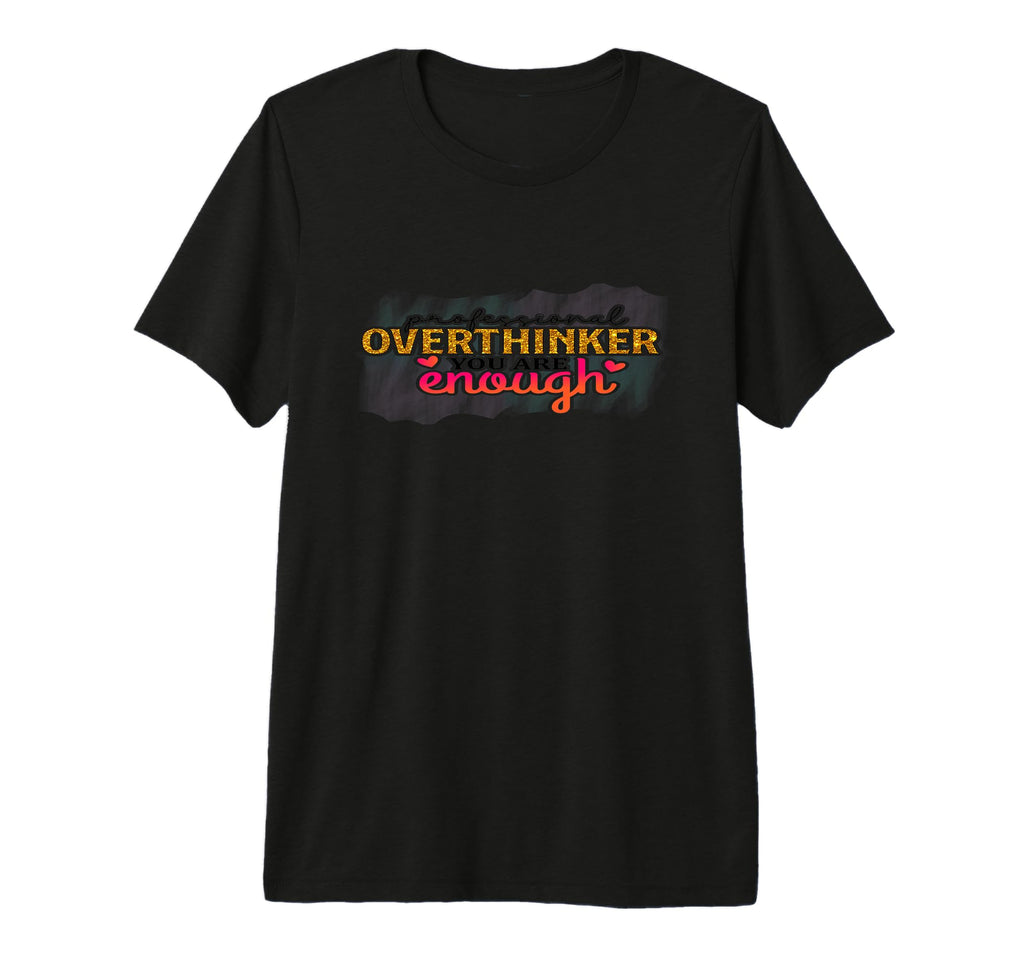 Professional Overthinker Funny T-Shirt - Fun Novelty Design Unisex - T-Shirt, Sweatshirt, Hoodie