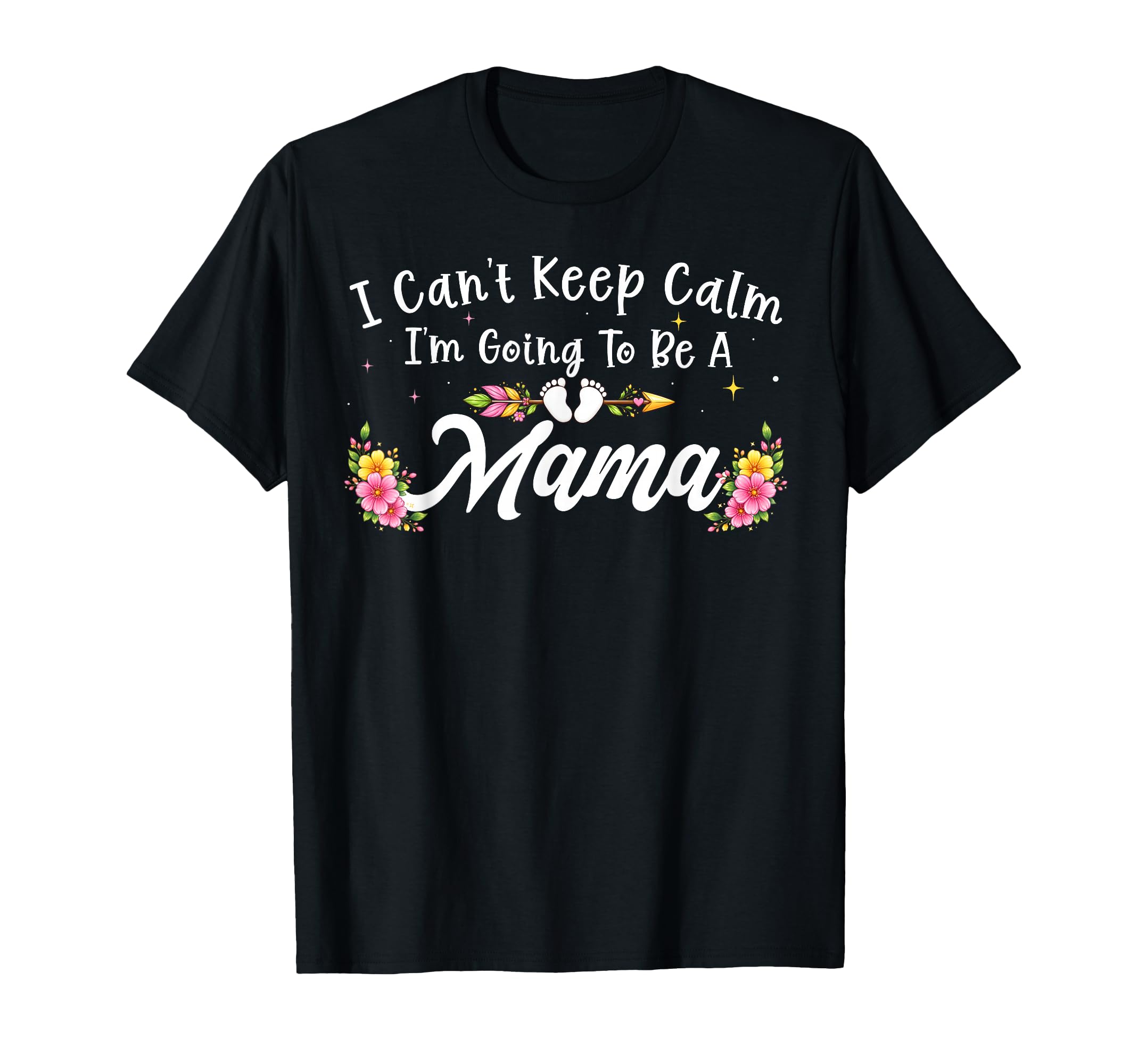 I Cant Keep Calm Im Going To Be Mama Floral T-Shirt - Trendy Graphic Unisex - T-Shirt, Sweatshirt, Hoodie