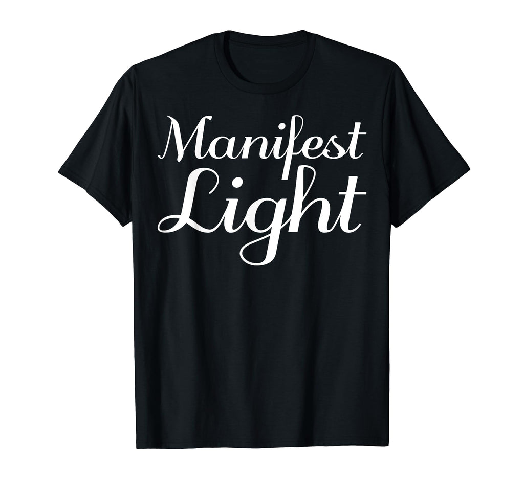 Manifest Light Mental Health T-Shirt - Custom Art Print Men Women - T-Shirt, Sweatshirt, Hoodie