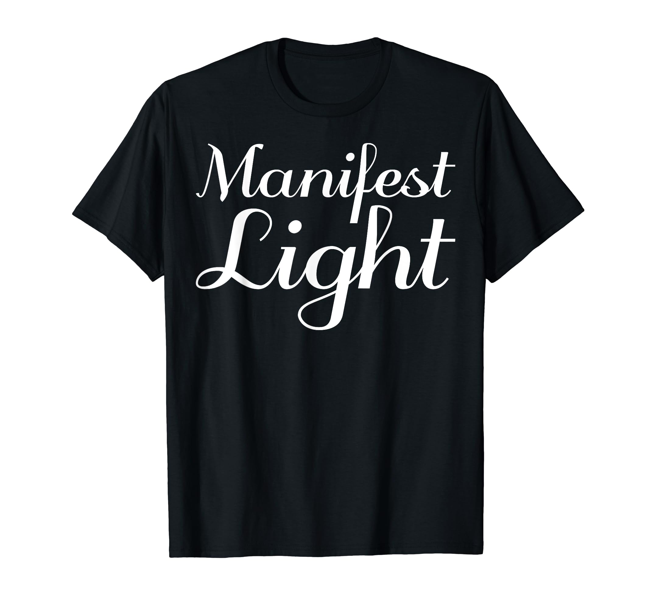 Manifest Light Mental Health T-Shirt - Custom Art Print Men Women - T-Shirt, Sweatshirt, Hoodie