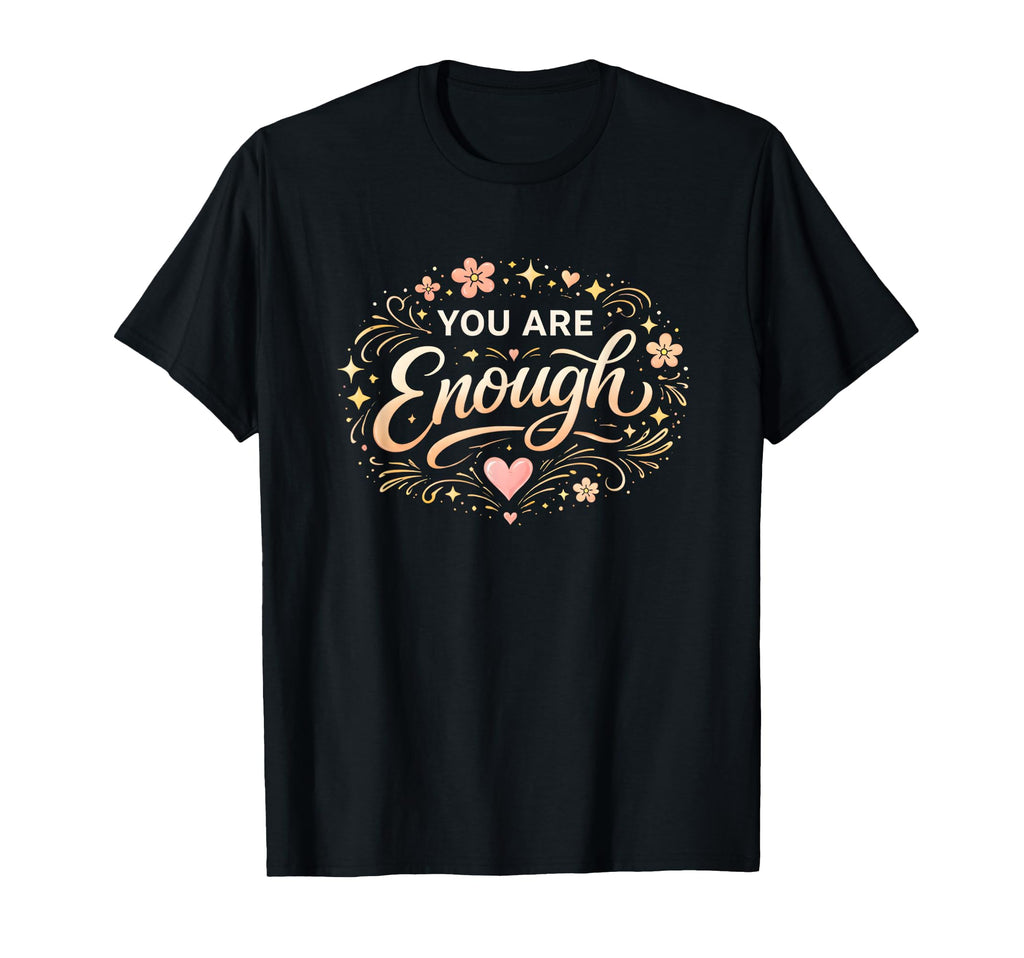 You Are Enough Inspirational Self T-Shirt - Minimalist Print for Adults - T-Shirt, Sweatshirt, Hoodie