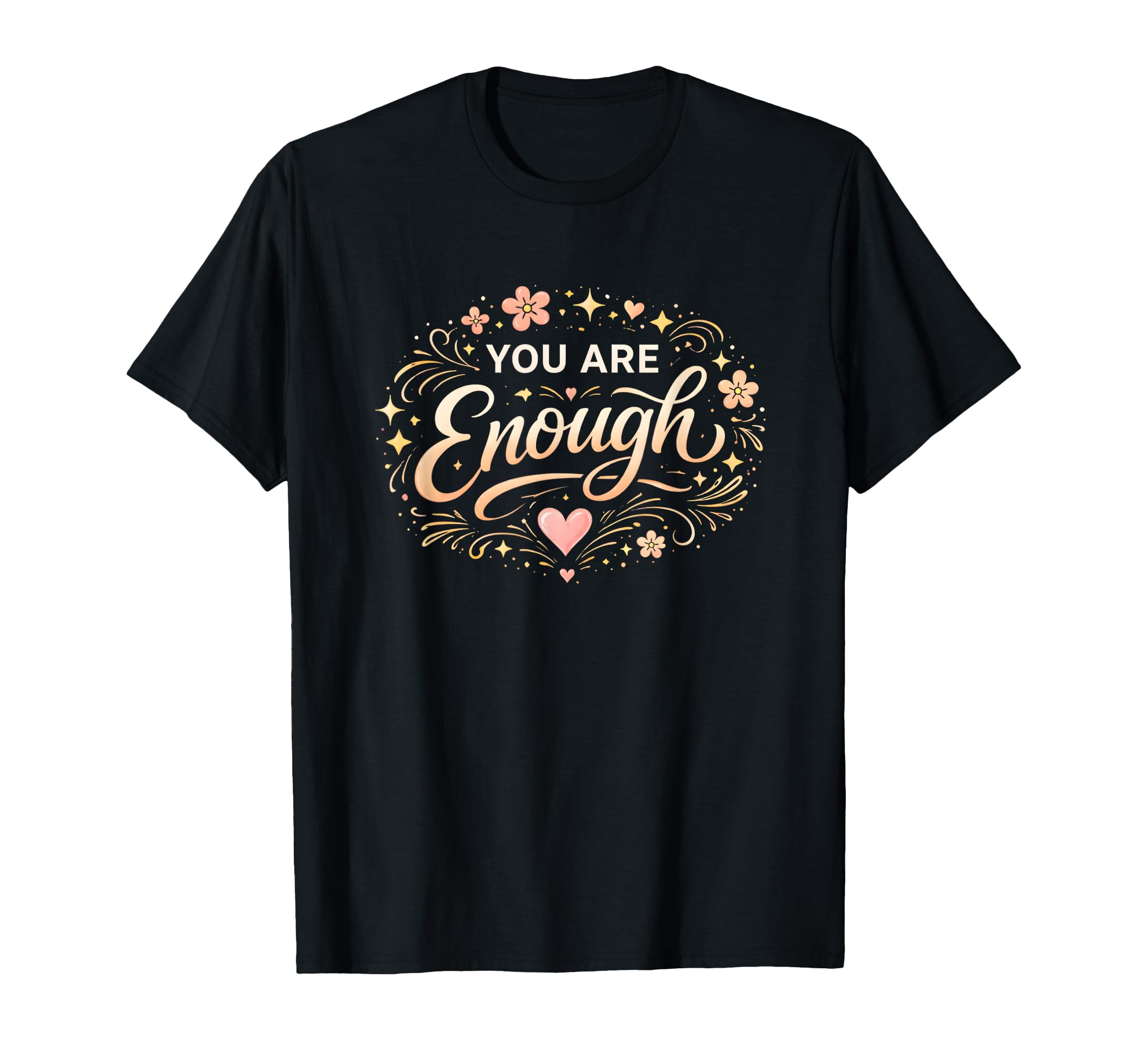 You Are Enough Inspirational Self T-Shirt - Minimalist Print for Adults - T-Shirt, Sweatshirt, Hoodie