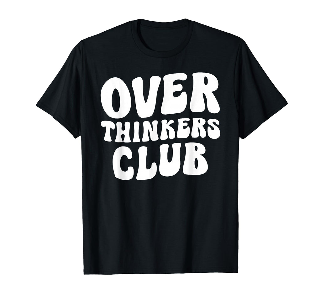 Overthinkers Club T-Shirt - Fun Novelty Design Unisex - T-Shirt, Sweatshirt, Hoodie