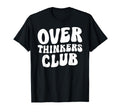 Overthinkers Club T-Shirt - Fun Novelty Design Unisex - T-Shirt, Sweatshirt, Hoodie