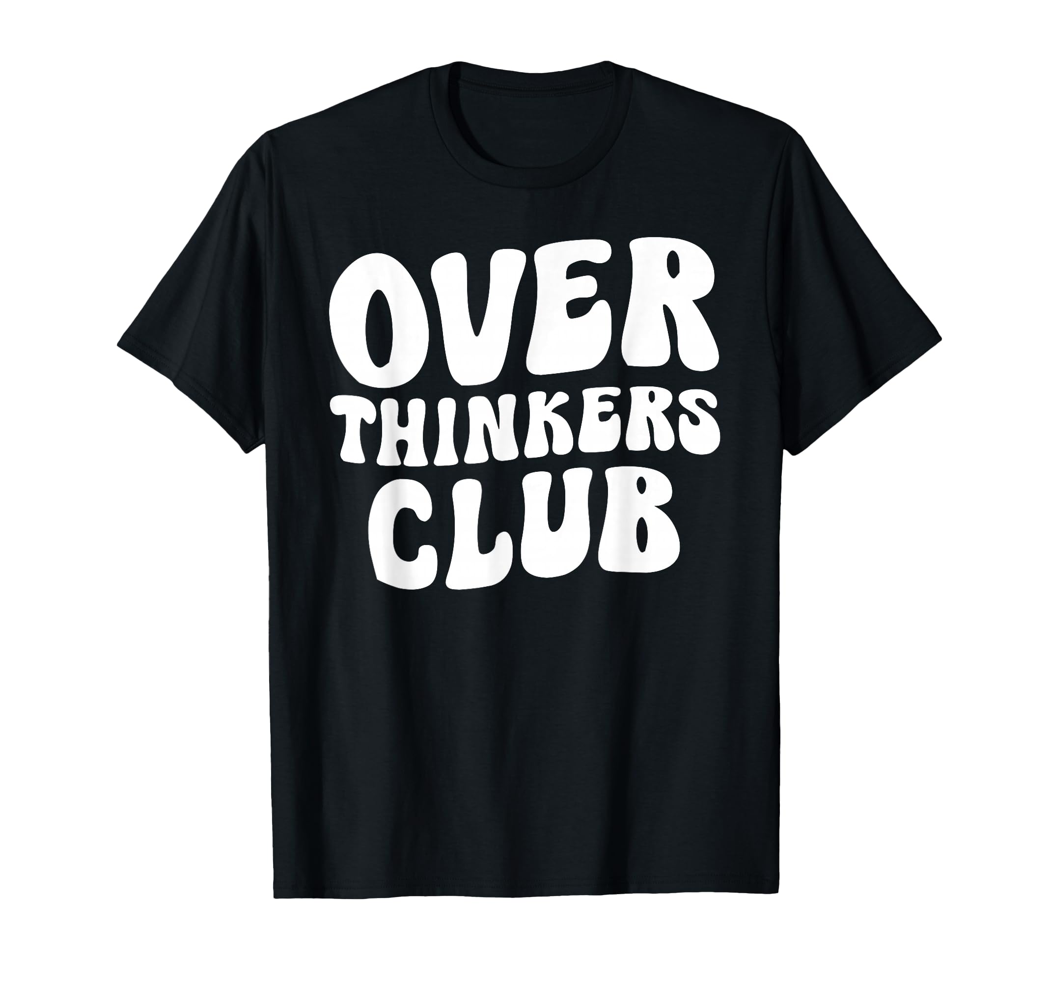 Overthinkers Club T-Shirt - Fun Novelty Design Unisex - T-Shirt, Sweatshirt, Hoodie