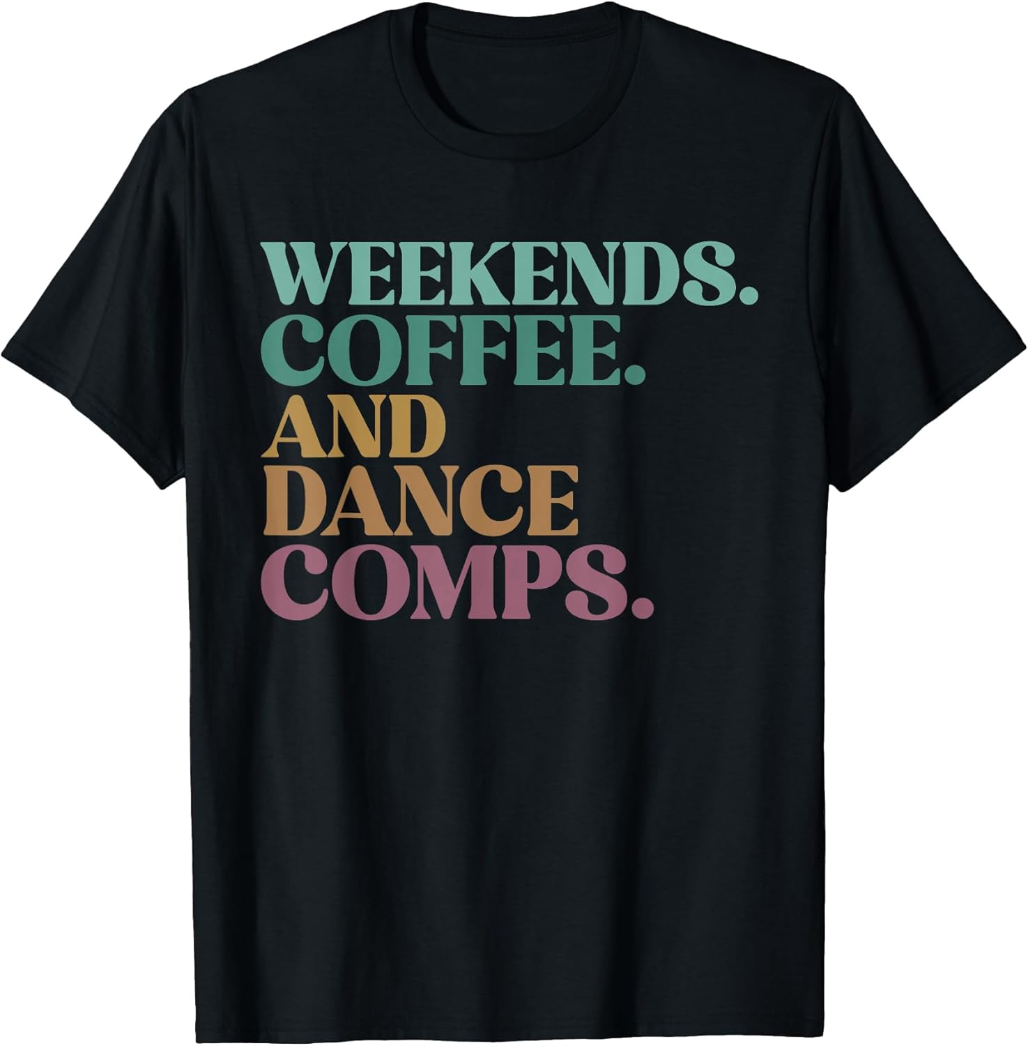 The Weekend Dance Competition Mom Merch Store Unisex T-shirt, Sweatshirt, Hoodie, Long Sleeve Tee - T-Shirt, Sweatshirt, Hoodie