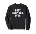 Best Step Dad Ever Sweatshirt - Novelty Apparel Men Women - T-Shirt, Sweatshirt, Hoodie