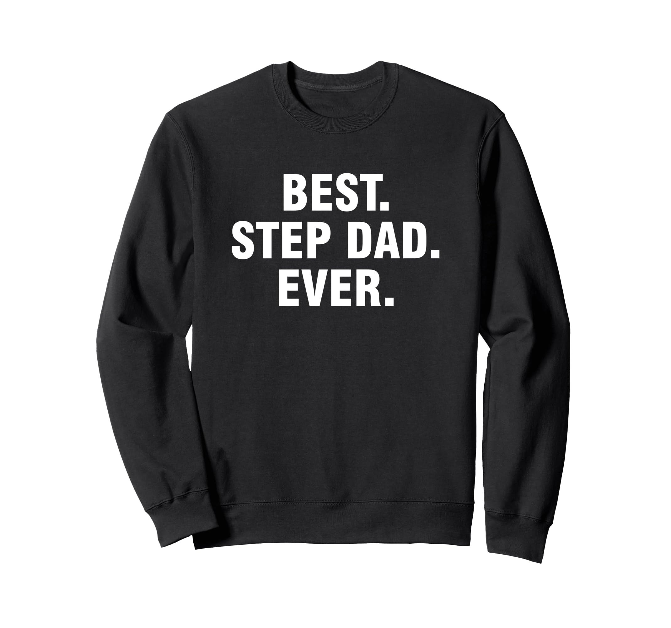 Best Step Dad Ever Sweatshirt - Novelty Apparel Men Women - T-Shirt, Sweatshirt, Hoodie