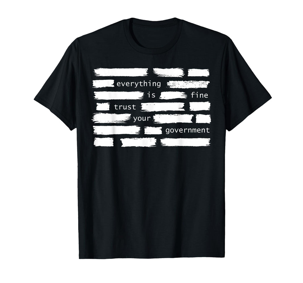Everything Is Fine Trust Your Government T-Shirt - Minimalist Print Unisex - T-Shirt, Sweatshirt, Hoodie