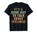 Its Good Day To Talk About Feelings Mental T-Shirt - Unique Graphic Unisex - T-Shirt, Sweatshirt, Hoodie