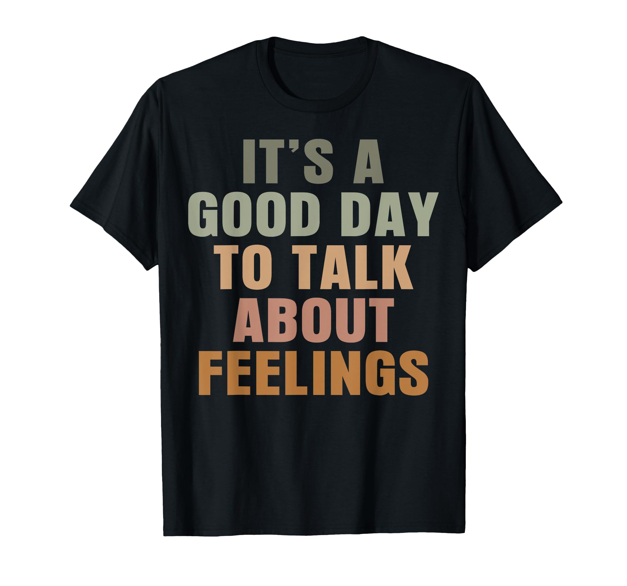 Its Good Day To Talk About Feelings Mental T-Shirt - Unique Graphic Unisex - T-Shirt, Sweatshirt, Hoodie