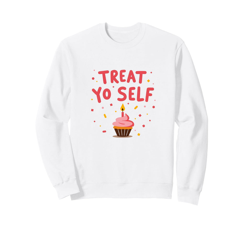 Treat Yo Self Cupcake Birthday Self Sweatshirt - Minimalist Print Unisex - T-Shirt, Sweatshirt, Hoodie