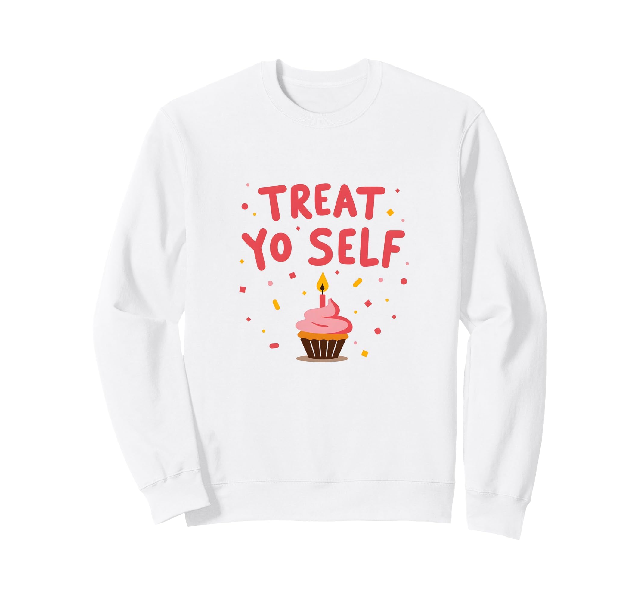 Treat Yo Self Cupcake Birthday Self Sweatshirt - Minimalist Print Unisex - T-Shirt, Sweatshirt, Hoodie