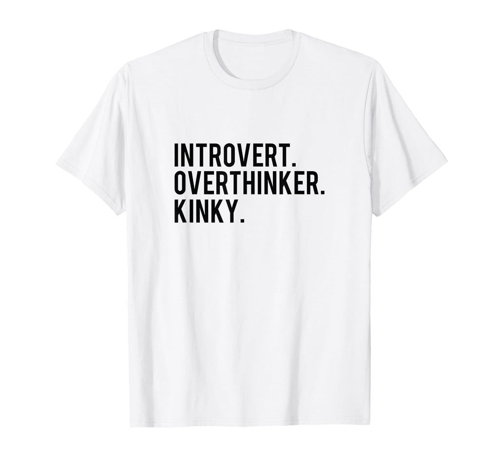 Introvert Overthinker Kinky T-Shirt - Fun Novelty Design for Adults - T-Shirt, Sweatshirt, Hoodie