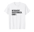 Introvert Overthinker Kinky T-Shirt - Fun Novelty Design for Adults - T-Shirt, Sweatshirt, Hoodie