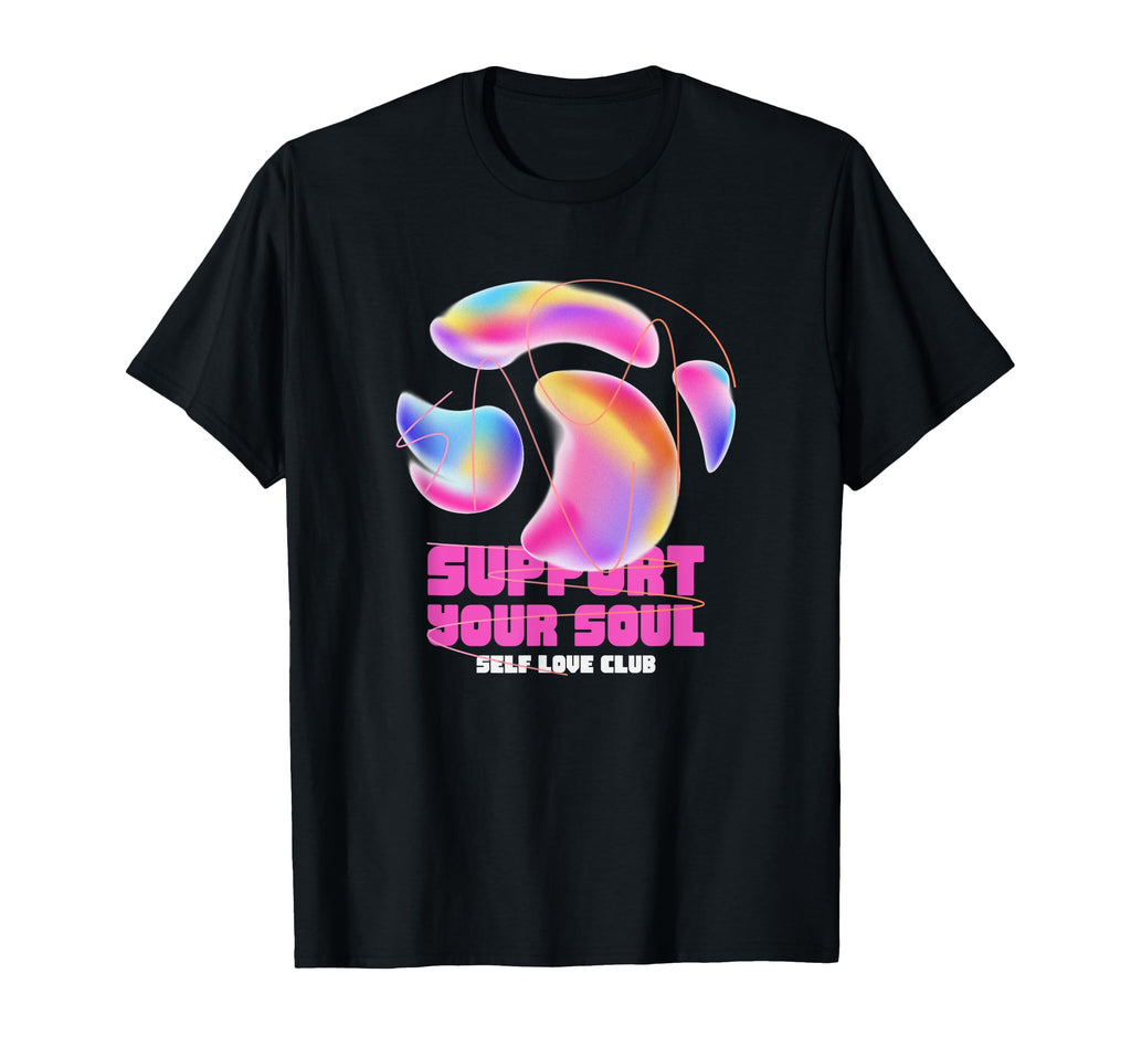 Support Your Soul Self Love Club T-Shirt - Trendy Graphic for Adults - T-Shirt, Sweatshirt, Hoodie