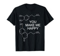 You Make Me Happy Dopamine Serotonin T-Shirt - Graphic Print Men Women - T-Shirt, Sweatshirt, Hoodie