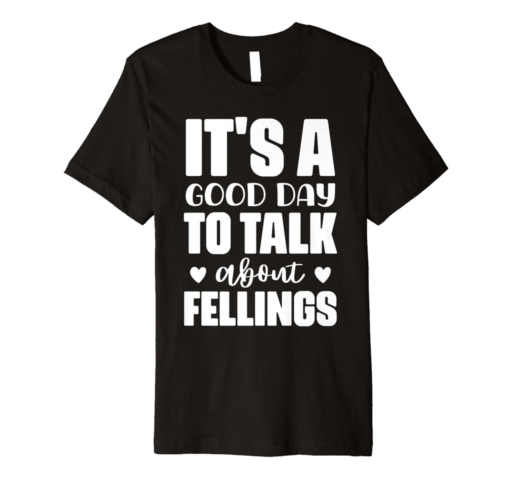 Its Good Day To Talk About Feelings T-Shirt - Trendy Graphic for Adults - T-Shirt, Sweatshirt, Hoodie