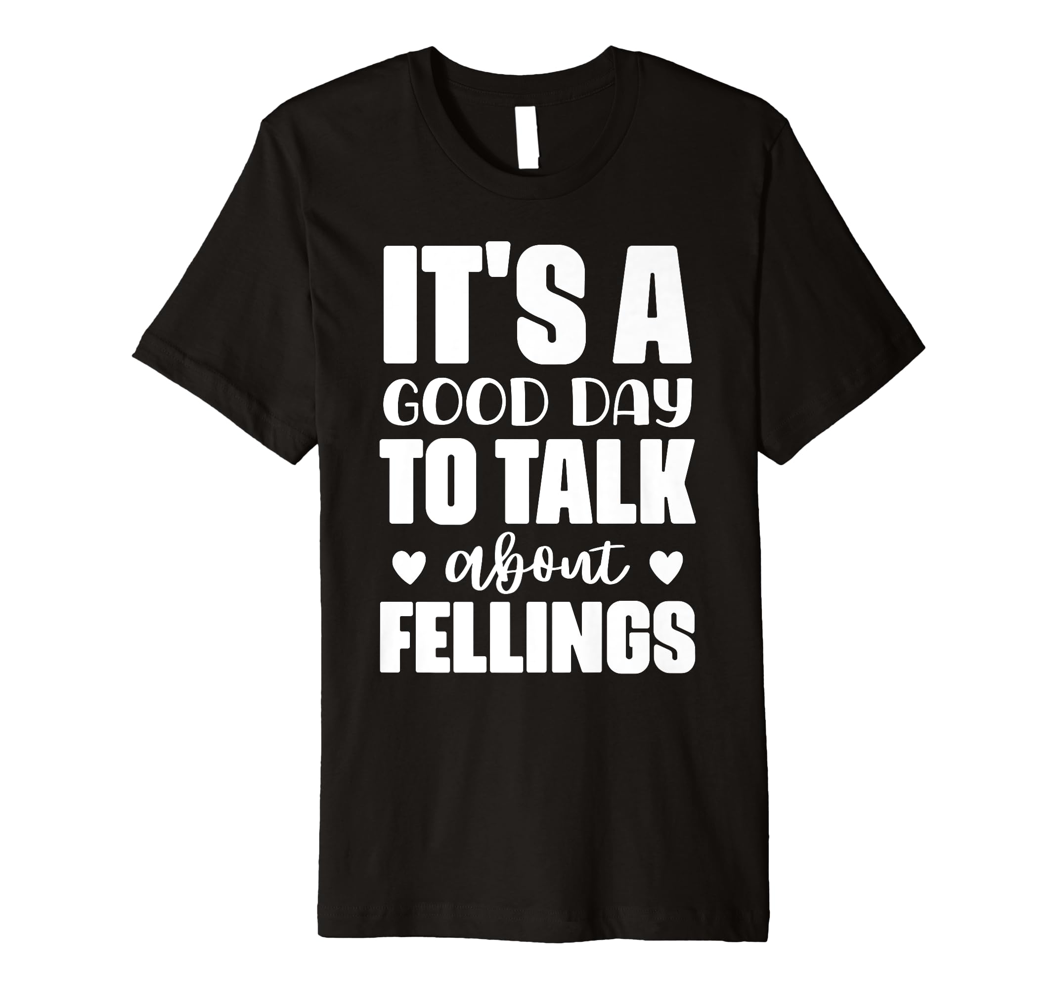 Its Good Day To Talk About Feelings T-Shirt - Trendy Graphic for Adults - T-Shirt, Sweatshirt, Hoodie